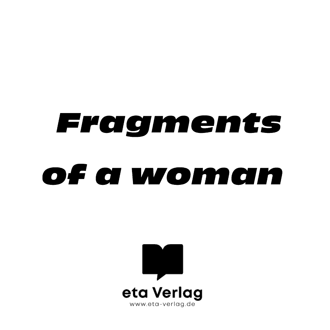 Über das Projekt „Fragments of a Woman“